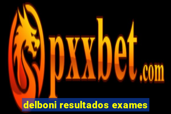 delboni resultados exames